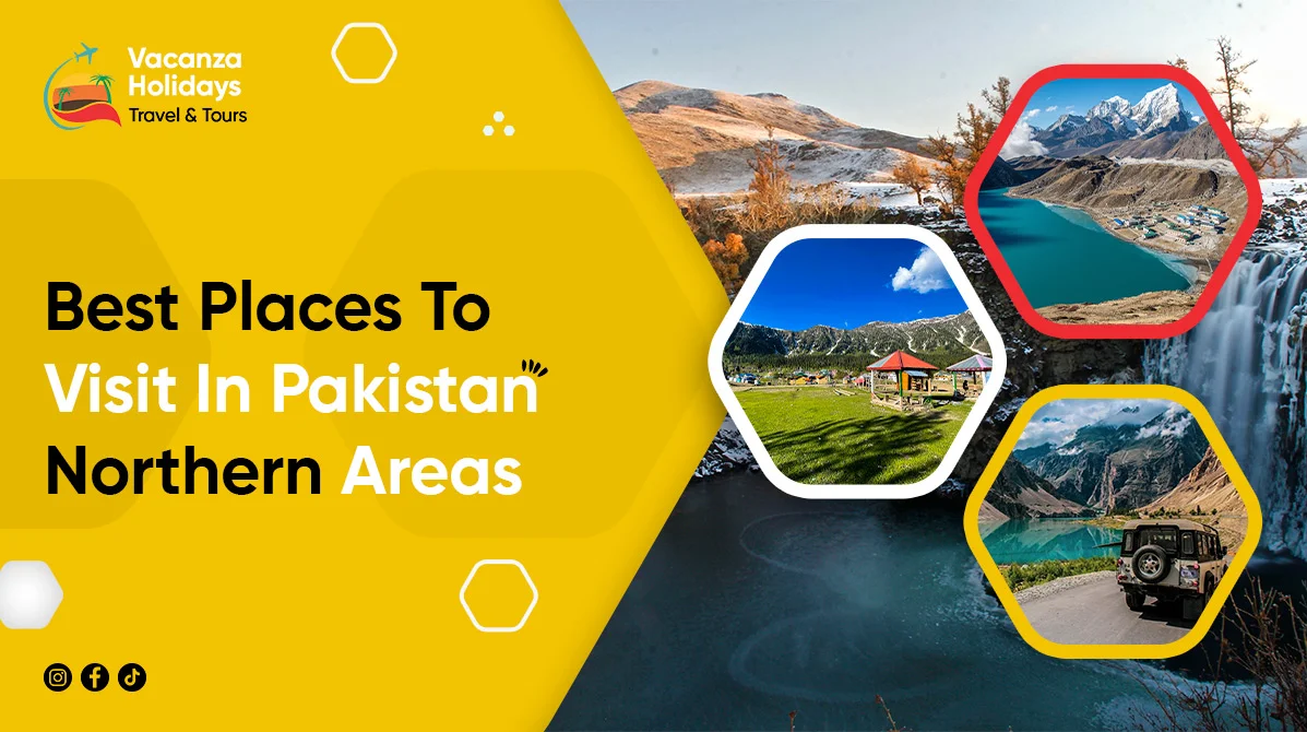 Best Places To Visit In Pakistan Northern Areas | Complete Guide